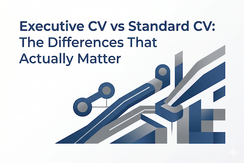 Executive CV vs Standard CV: The Differences That Actually Matter